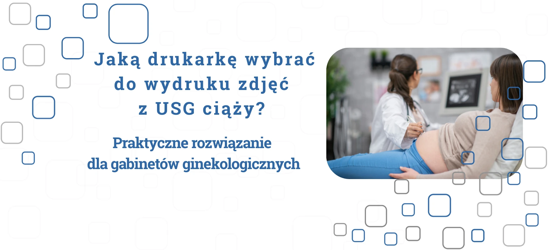 Jaką drukarkę wybrać do wydruku zdjęć z USG ciąży? Praktyczne rozwiązanie dla gabinetów ginekologicznych.