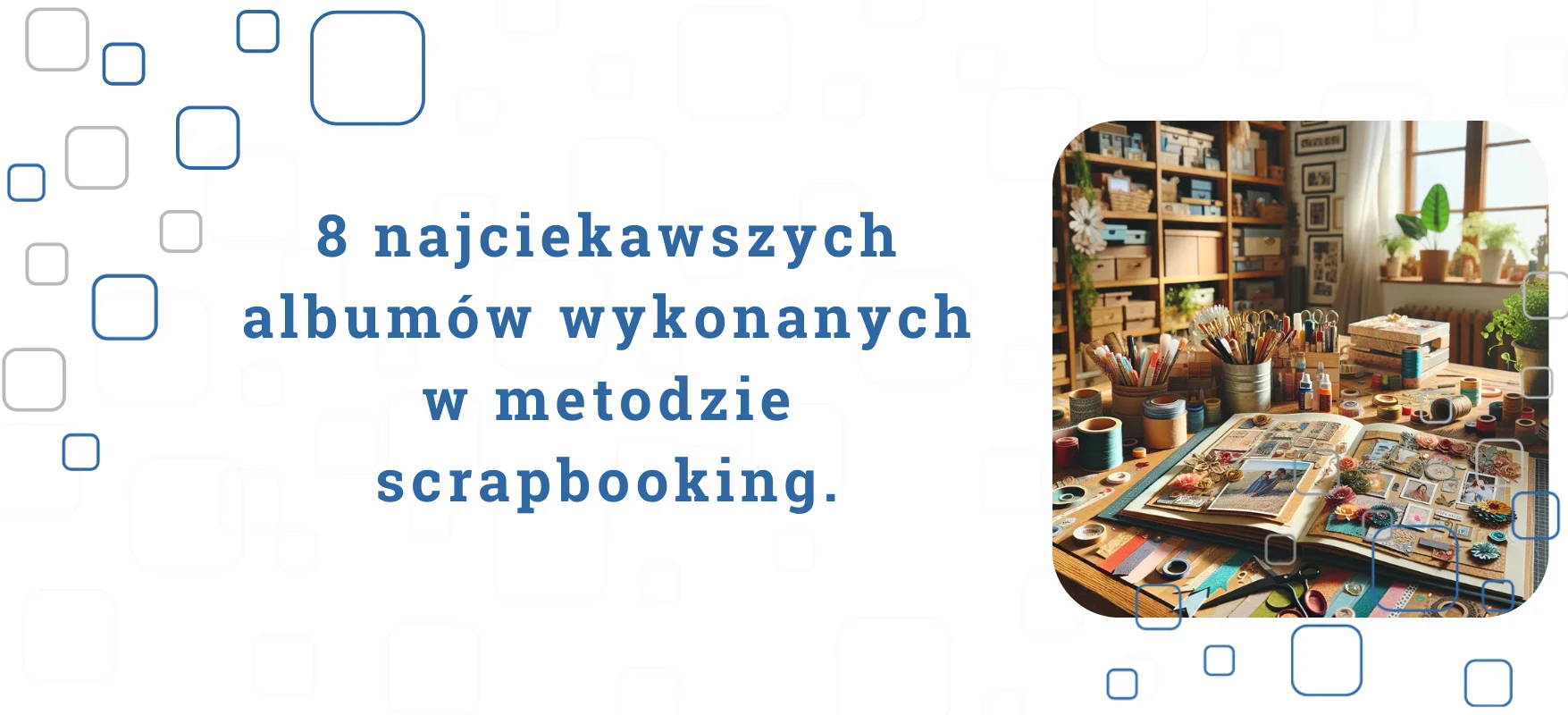 8 najciekawszych albumów wykonanych w metodzie scrapbooking.