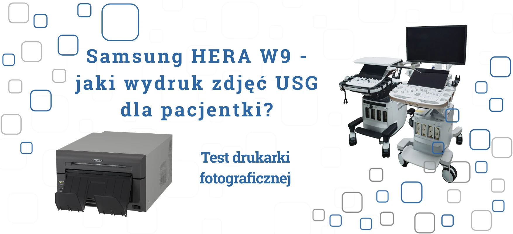 Samsung HERA W9 – jak wydrukować zdjęcie USG dla pacjentki? Test drukarki fotograficznej